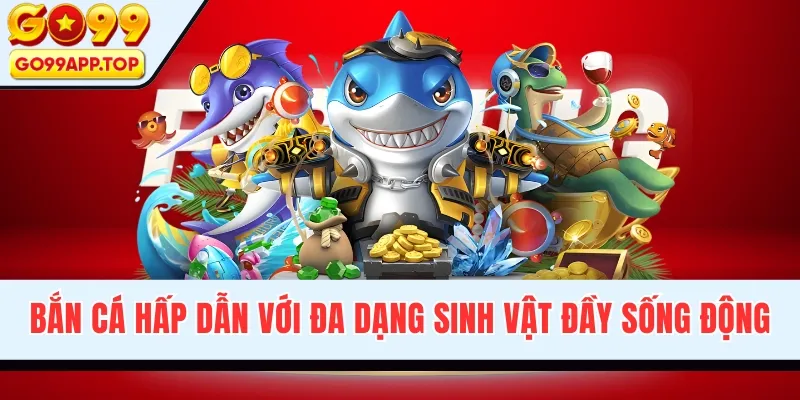 Bắn cá hấp dẫn với đa dạng sinh vật đầy sống động