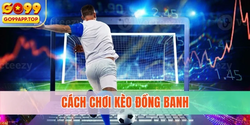 Cách chơi kèo đồng banh