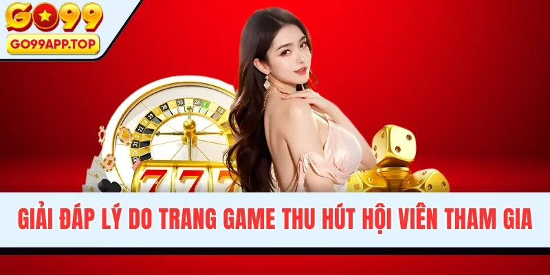 Giải đáp lý do trang game thu hút hội viên tham gia