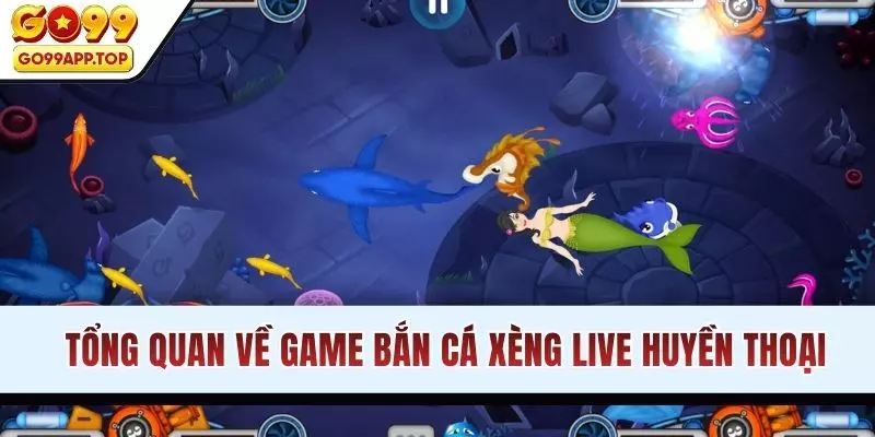 Tổng quan về game bắn cá xèng live huyền thoại