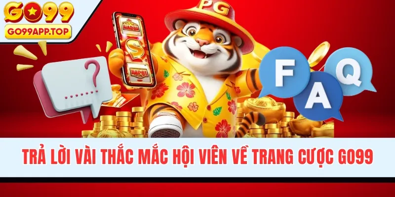 Trả lời vài thắc mắc hội viên về trang cược GO99