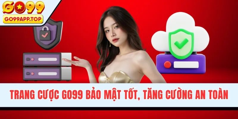Trang cược GO99 bảo mật tốt, tăng cường an toàn